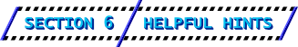 Section 6: Helpful Hints
